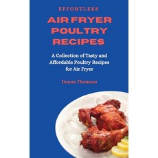 (英文圖書) Effortless Air Fryer Poultry Recipes: A Collection of Tasty and Affordable Poultry Recipes fo... 精裝版, Donna Thomson, 英文