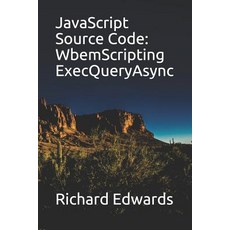 (英文圖書) JavaScript Source Code: WbemScripting ExecQueryAsync 平裝版, Independently Published, 英文
