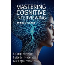 (英文圖書) Mastering Cognitive Interviewing: A Comprehensive Guide for Modern Law Enforcem... 平裝版, Independently Published, 英文