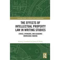 The Effects of Intellectual Property Law in Writing Studies: Ethics Sponsors and Academic Knowledg... 精裝版, Routledge, 英文