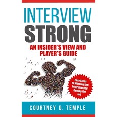 Interview Strong: An Insider's View and Player's Guide - Easy Steps to Winning the Interview and Get... 平裝版, Independently Published, 英文