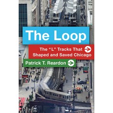 The Loop: The "l" Tracks That Shaped and Saved Chicago 平裝版, Southern Illinois University Press, 英文