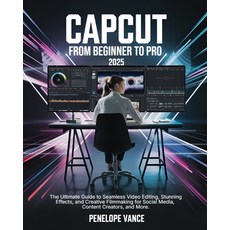 (英文圖書) CapCut From Beginners To Pro: The Ultimate Guide to Seamless Video Editing Stu... 平裝版, Independently Published, 英文