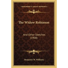 (英文圖書) The Widow Robinson: And Other Sketches (1900) 平裝版, Kessinger Publishing, 英文