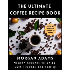 (英文圖書) The Ultimate Coffee Recipe Book: Modern Recipes to Enjoy with Friends and Family 平裝版, Independently Published, 英文