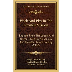 (英文圖書) Work And Play In The Grenfell Mission: Extracts From The Letters And Journal Hugh Payne Greel... 精裝版, Kessinger Publishing, 英文