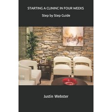 Starting A Clinic in Four Weeks: Step by Step Guide 平裝版, Independently Published, 英文