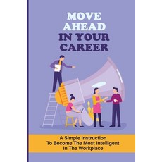 (英文圖書) Move Ahead In Your Career: A Simple Instruction To Become The Most Intelligent In The Workpla... 平裝版, Independently Published, 英文