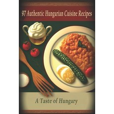 (英文圖書) 97 Authentic Hungarian Cuisine Recipes: A Taste of Hungary 平裝版, Independently Published, 英文