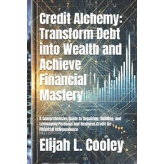 (英文圖書) Credit Alchemy: Transform Debt into Wealth and Achieve Financial Mastery: A Com... 平裝版, Independently Published, 英文