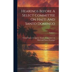 (英文圖書) Hearings Before A Select Committee On Haiti And Santo Domingo; Volume 1 精裝版, Legare Street Press, 英文