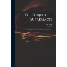 (英文圖書) The Subject of Supremacie: The Right of Caesar. Resolution of Conscience .. 平裝版, Legare Street Press, 英文