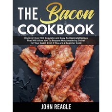 (英文圖書) The Bacon Cookbook: Discover Over 100 Exquisite and Easy To Replicate Recipes That Will Allow... 平裝版, John Reagle, 英文