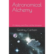 (英文圖書) Astronomical Alchemy: A History and Tour of the Universe 平裝版, Independently Published, 英文