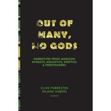 Out of Many No Gods: Narratives from Jamaican Atheists Agnostics Skeptics & Freethinkers 平裝版, Clive Forrester, 英文
