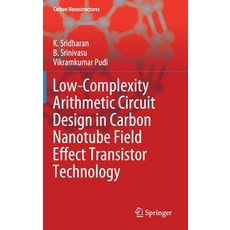 Low-Complexity Arithmetic Circuit Design in Carbon Nanotube Field Effect Transistor Technology 精裝版, Springer, 英文