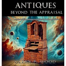 (英文圖書) Antiques - Beyond the Appraisal 精裝版, Veritas Ink and Press, 英文