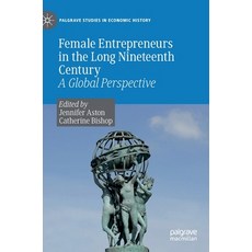 Female Entrepreneurs in the Long Nineteenth Century: A Global Perspective 精裝版, Palgrave MacMillan, 英文