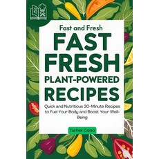 (英文圖書) Fast and Fresh Plant-Powered Recipes: Quick and Nutritious 30-Minute Recipes to... 平裝版, Independently Published, 英文