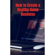 (英文圖書) How to Create a Healthy Home Business 平裝版, Notion Press, 英文