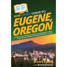 (英文圖書) HowExpert Guide to Eugene Oregon: 101 Tips to Learn the History Discover the Best Places to... 平裝版, 英文