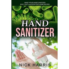 Hand Sanitizer: Make Your Hand Sanitizer - Easy Fast and Effective Home Recipes 平裝版, Silvia Mazzari, 英文
