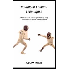 (英文圖書) Advanced Fencing Techniques: The Basics Of Fencing: A Step-By-Step Instructional Guide For Be... 平裝版, Independently Published, 英文