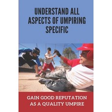 (英文圖書) Understand All Aspects Of Umpiring Specific: Gain Good Reputation As A Quality Umpire: Avoid ... 平裝版, Independently Published, 英文