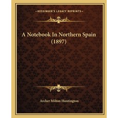 A Notebook In Northern Spain (1897) 平裝版, Kessinger Publishing, 英文