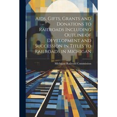 (英文圖書) Aids Gifts Grants and Donations to Railroads Including Outline of Development and Successio... 平裝版, Legare Street Press, 英文