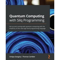 Quantum Computing with Silq Programming: Get up and running with quantum computing with the simplici... 平裝版, Packt Publishing, 英文