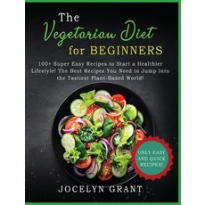 Vegetarian Diet for Beginners Cookbook: 100+ Super Easy Recipes to Start a Healthier Lifestyle! The ... 精裝版, Jocelyn Grant, 英語