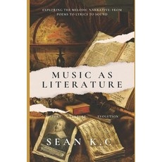 (英文圖書) Music as Literature: Exploring the Melodic Narrative from Poems to Lyrics to Sound 平裝版, Independently Published, 英文