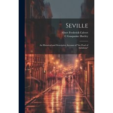(英文圖書) Seville; an Historical and Descriptive Account of "the Pearl of Andalusia" 平裝版, Legare Street Press, 英文