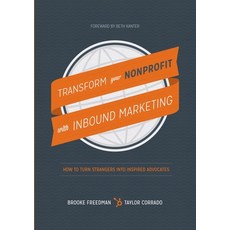 (英文圖書) Transform Your Nonprofit with Inbound Marketing: How To Turn Strangers Into Inspired Advocates 平裝版, Lulu.com, 英文
