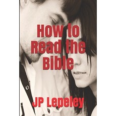 How to Read the Bible 平裝版, Independently Published, 英文