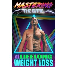 (英文圖書) Mastering the Game of Lifelong Weight Loss 平裝版, Independently Published, 英文