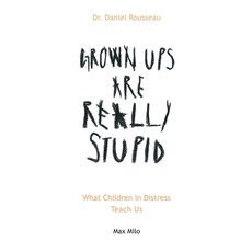 (英文圖書) Grown Ups are Really Stupid: What Children in Distress Teach Us 平裝版, Max Milo Editions, 英文