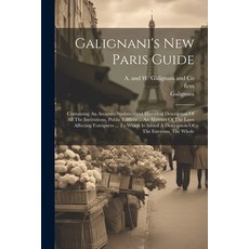 (英文圖書) Galignani's New Paris Guide: Containing An Accurate Statisticaland Historical Description Of ... 平裝版, Legare Street Press, 英文
