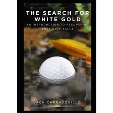 (英文圖書) The Search for White Gold: An Introduction to Recovering Lost Golf Balls 平裝版, Independently Published, 英文