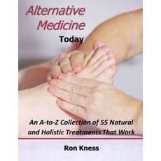 (英文圖書) Alternative Medicine Today: An A-to-Z Collection of 55 Natural and Holistic Treatments That Work 平裝版, Independently Published, 英文