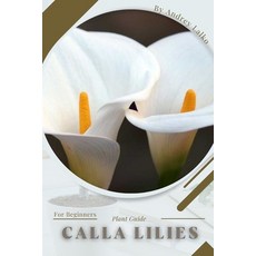 (英文圖書) Calla Lilies: Prodigy Petal Plant Guide 平裝版, Independently Published, 英文