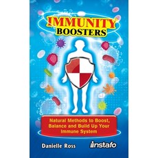 Immunity Boosters: Natural Methods to Boost Balance and Build Up Your Immune System 平裝版, Independently Published, 英文