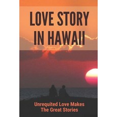 (英文圖書) Love Story In Hawaii: Unrequited Love Makes The Great Stories: Bones Of Love Stories 平裝版, Independently Published, 英文