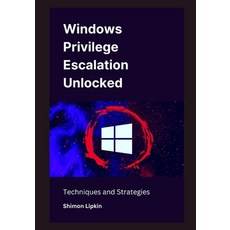 (英文圖書) Windows Privilege Escalation Unlocked: Techniques and Strategies 平裝版, Independently Published, 英文