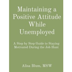 Maintaining a Positive Attitude While Unemployed: A Step by Step Guide to Staying Motivated During t... 平裝版, Indy Pub, 英文