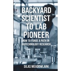 (英文圖書) Backyard Scientist to Lab Pioneer: How to Forge a Path in Biotechnology Research 平裝版, Independently Published, 英文