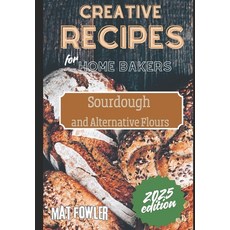 (英文圖書) Creative Recipes for Home Bakers: Sourdough and Alternative Flours 平裝版, Independently Published, 英文