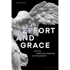 Effort and Grace: On the Spiritual Exercise of Philosophy 精裝版, Bloomsbury Publishing PLC, 英文