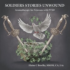 (英文圖書) Soldiers Stories Unwound: Aromatherapy for Veterans with PTSD 平裝版, Souls' Way Wellness, 英文